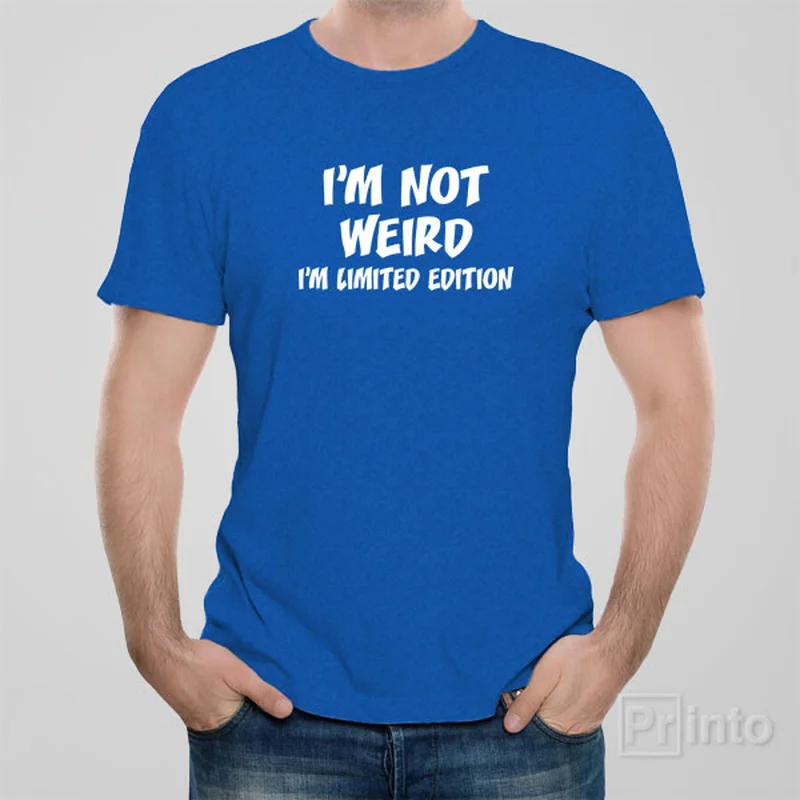 heat transfer t-shirts custom -I am not weird. I'm limited edition. - T-shirt