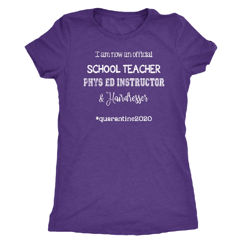 t-shirts for stretchy -I am now a TEACHER, PHYS ED Instructor, & Hairdresser Women's T-Shirt #quarantine2020