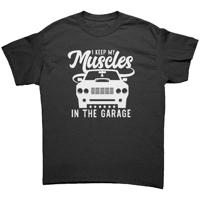 faded t-shirts vintage -I Keep My Muscles in the Garage Unisex T-Shirt