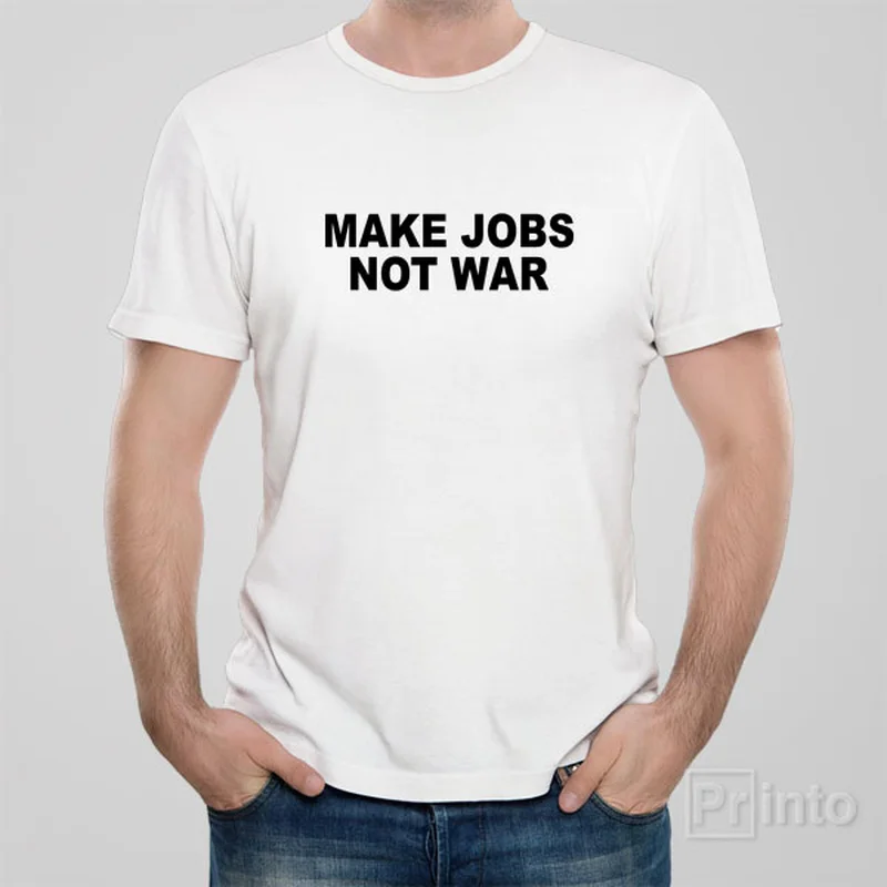 trendy t-shirts summer -Make jobs, not war - T-shirt