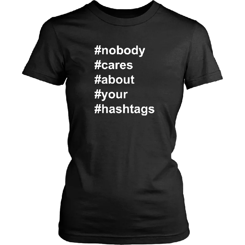 strapless t-shirts bold -Nobody Cares About Your Hashtags Women's T-Shirt #hashtags