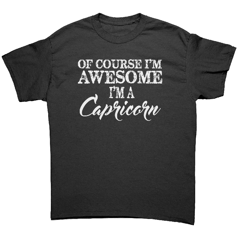 t-shirts with slogans -Of Course I'm Awesome, I'm a Capricorn Unisex T-Shirt