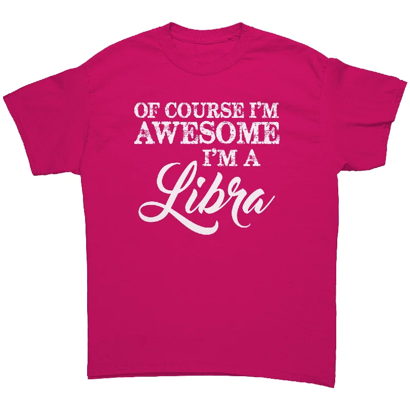 t-shirts with foil -Of Course I'm Awesome, I'm a Libra Unisex T-Shirt